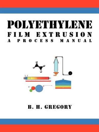 Polyethylene Film Extrusion A Process Manual